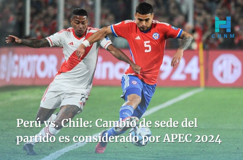  Perú vs. Chile: Cambio de sede del partido es considerado por APEC 2024