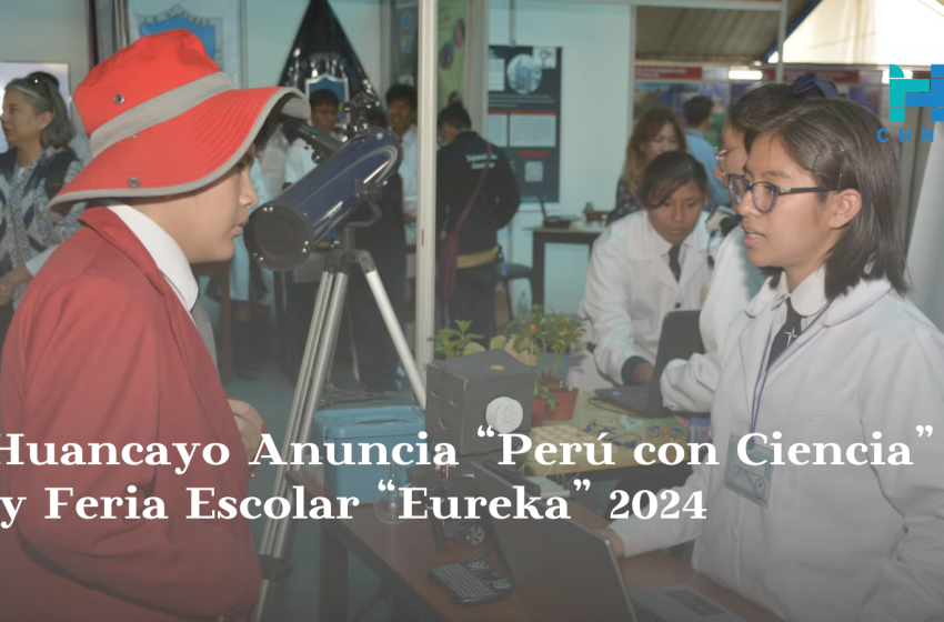  Huancayo Anuncia “Perú con Ciencia” y Feria Escolar “Eureka” 2024