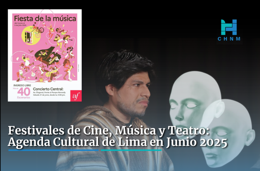 Festivales de Cine, Música y Teatro: Agenda Cultural de Lima en Junio 2025